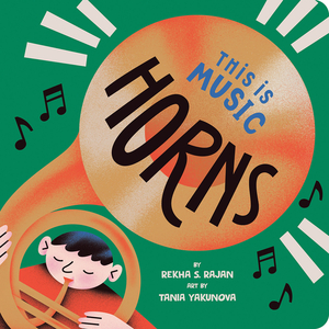 This Is Music: Horns by Tania Yakunova, Rekha S. Rajan