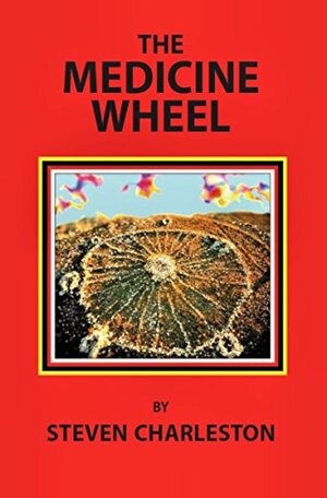 The Medicine Wheel by Steven Charleston