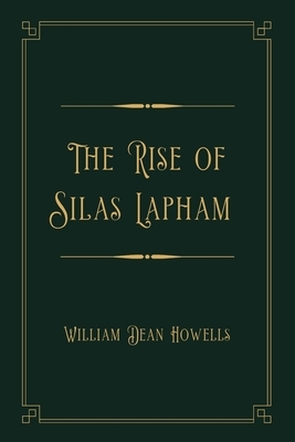 The Rise of Silas Lapham: Gold Deluxe Edition by William Dean Howells