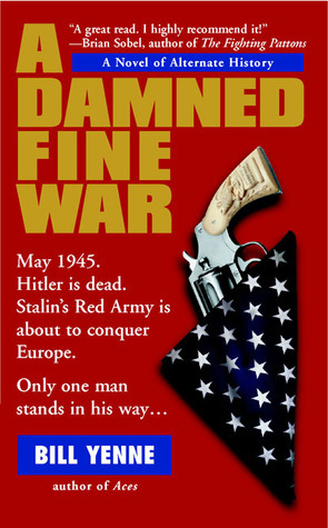 A Damned Fine War by Bill Yenne