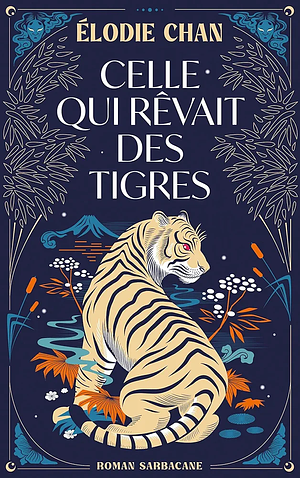 Celle qui rêvait des tigres by Élodie Chan