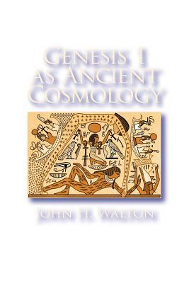 Genesis 1 as Ancient Cosmology by John H. Walton