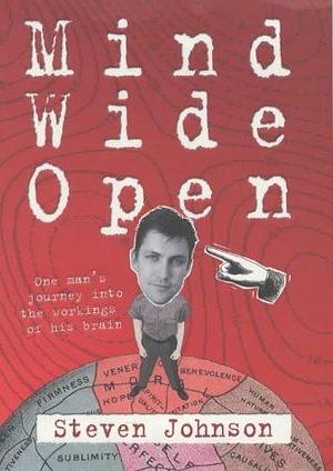 Mind Wide Open : One Man's Journey into the Workings of His Brain by Steven Johnson, Steven Johnson