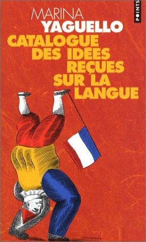 Catalogue des idées reçues sur la langue by Marina Yaguello
