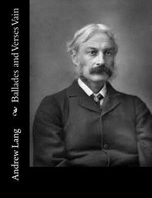 Ballades and Verses Vain by Andrew Lang