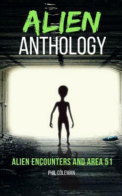 Alien Anthology: Alien Encounters and Area 51 - 2 Books in 1 by Phil Coleman