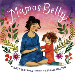 Mama's Belly by Abigail Halpin, Kate Hosford