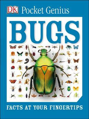 Pocket Genius: Bugs: Facts at Your Fingertips by D.K. Publishing