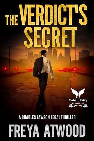 The Verdict's Secret: A Charles Lawson Legal Thriller by Freya Atwood, Freya Atwood