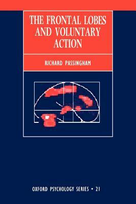 The Frontal Lobes and Voluntary Action by Richard Passingham