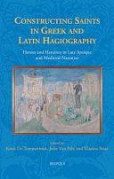 Constructing Saints in Greek and Latin Hagiography: Heroes and Heroines in Late Antique and Medieval Narrative by Koen de Temmerman, Klazina Staat, Julie Van Pelt