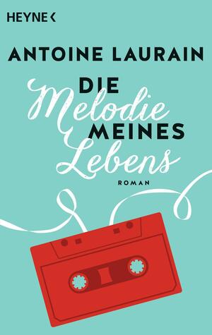 Die Melodie meines Lebens: Roman by Antoine Laurain