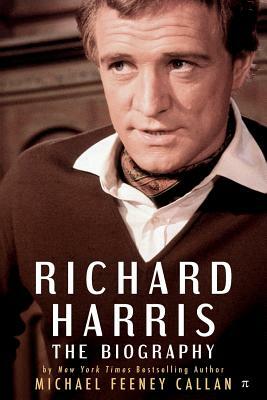 Richard Harris: The Biography by Michael Feeney Callan