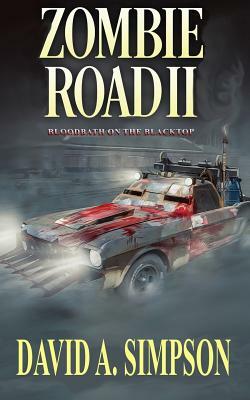 Zombie Road II: Bloodbath on the Blacktop by David A. Simpson