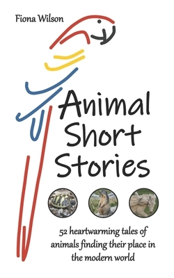 Animal Short Stories by Fiona Wilson