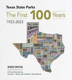 Texas State Parks: The First One Hundred Years, 1923-2023 by George Bristol