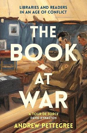 The Book at War: Libraries and Readers in an Age of Conflict by Andrew Pettegree
