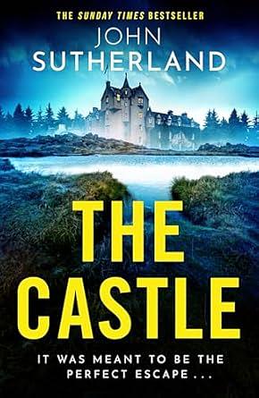 The Castle: The Heart-Racing New Thriller with an Incredible Ending from Sunday Times Bestseller John Sutherland by John Sutherland