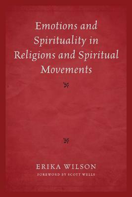 Emotions and Spirituality in Religions and Spiritual Movements by Erika Wilson
