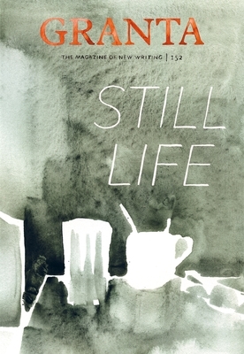 Granta 152: Still Life by Sigrid Rausing