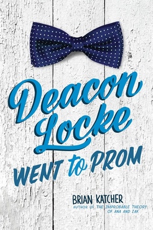 Deacon Locke Went to Prom by Brian Katcher