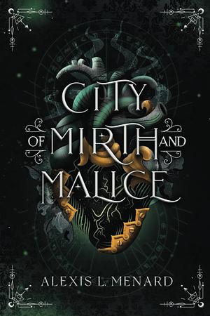 City of Mirth and Malice by Alexis L. Menard