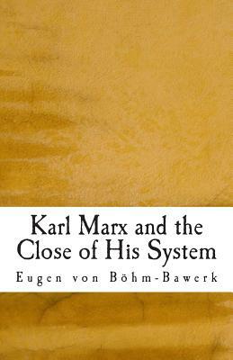 Karl Marx and the Close of His System by Eugen von Böhm-Bawerk