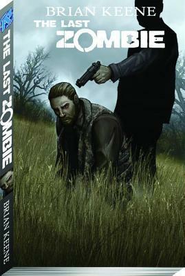The Last Zombie: The End by Brian Keene, Chris Allen