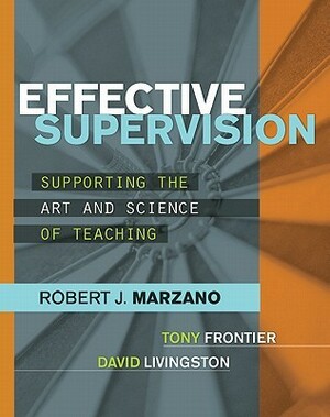 Effective Supervision: Supporting the Art and Science of Teaching by David Livingston, Robert J. Marzano, Tony Frontier