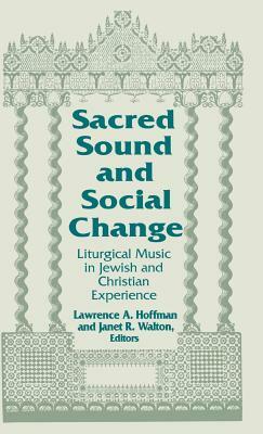 Sacred Sound and Social Change: Liturgical Music in Jewish and Christian Experience by 