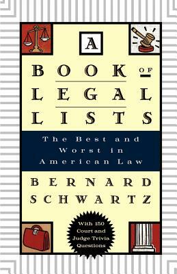 A Book of Legal Lists: The Best and Worst in American Law, with 150 Court and Judge Trivia Questions by Bernard Schwartz