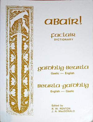 Gaelic/English - English/Gaelic Dictionary by R. W. Renton, J. A. MacDonald