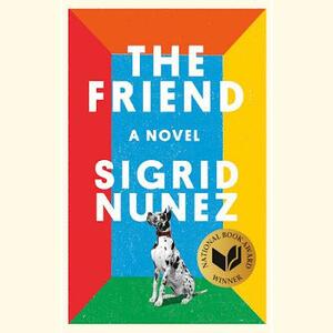 The Friend: A Novel by Sigrid Nunez