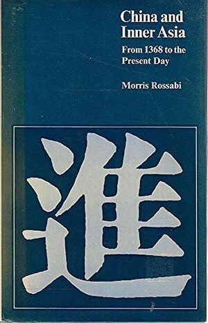 China And Inner Asia: From 1368 To The Present Day by Morris Rossabi