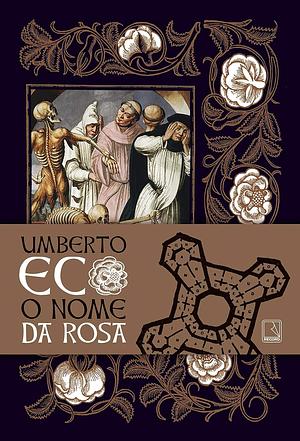 O Nome da rosa by Umberto Eco, Umberto Eco, Aurora Fornoni, Homero de Andrade