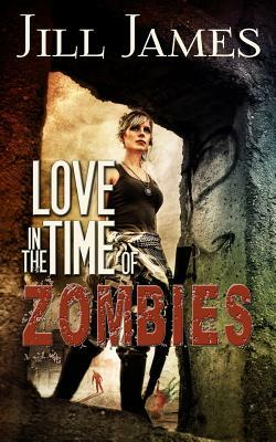 Love in the Time of Zombies by Jill James