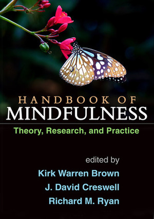 Handbook of Mindfulness: Theory, Research, and Practice by Kirk Warren Brown, J. David Creswell, Richard M. Ryan