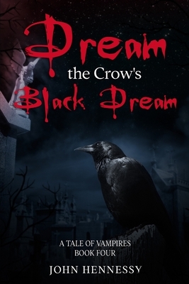 Dream the Crow's Black Dream by John Hennessy