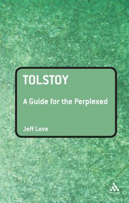 Tolstoy: A Guide for the Perplexed by Jeff Love