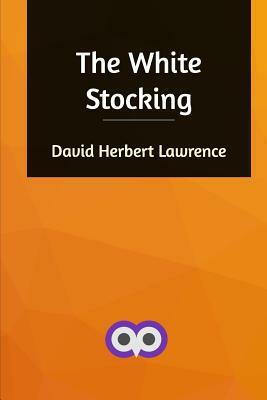 The White Stocking by D. H. Lawrence