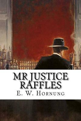 Mr Justice Raffles by E. W. Hornung