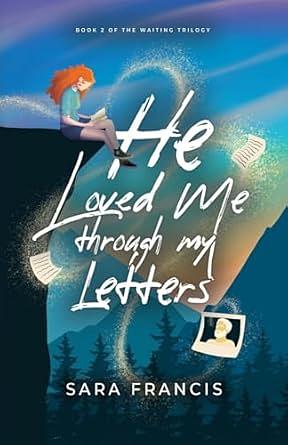 He Loved Me Through My Letters by Sara Francis