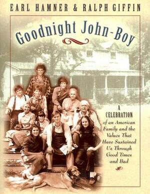 Goodnight, John Boy: A Celebration of an American Family and the Values That Have Sustained Us Through Good Times and Bad by Earl Hamner, Ralph Giffin