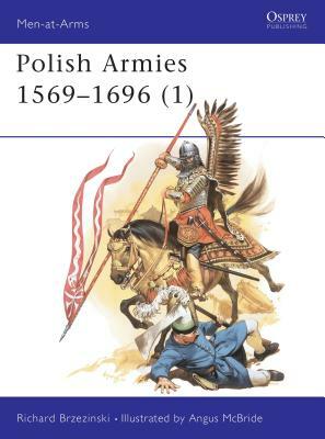 Polish Armies 1569-1696 (1) by Richard Brzezinski