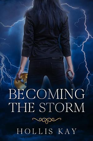 Becoming the Storm by Hollis Kay, Hollis Kay