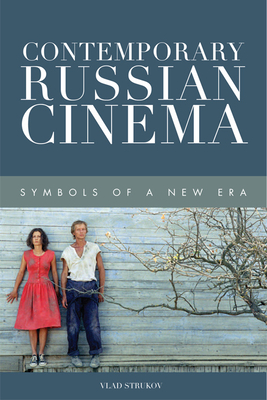 Contemporary Russian Cinema: Symbols of a New Era by Vlad Strukov