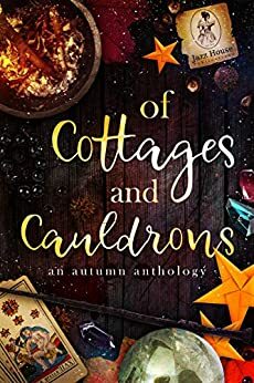 Of Cottages and Cauldrons: An Autumn Anthology by DM Divanti, Tamarah Corwin, Alexandra Rose, Patti Lee, Alana Turner, Erin Quill, Tiffany Putenis, Julia Goldhirsh, Villimey Sigurbjorns, Helen Whistberry