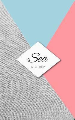 Sea by A. M. Irun