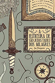 A Feiticeira de São Judas Tadeu dos Milagres by Isa Prospero