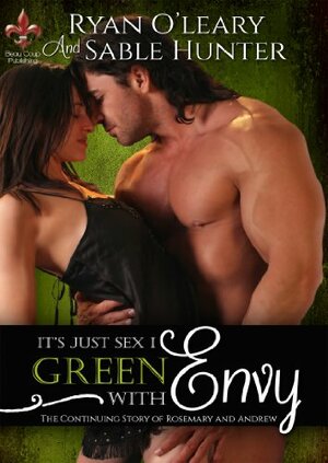 Green With Envy (It's Just Sex Volume 1) by Ryan O'Leary, Sable Hunter
